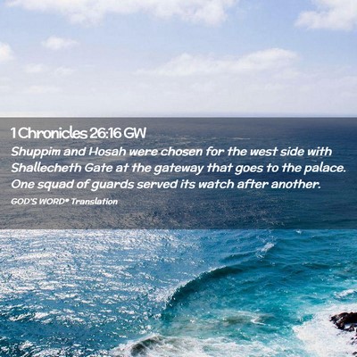 Picture 02 - 1 Chronicles 26:16 GW - Shuppim and Hosah were chosen for the west side - Bible Verse Picture