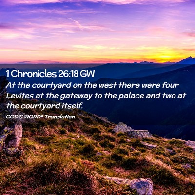 Picture 02 - 1 Chronicles 26:18 GW - At the courtyard on the west there were four - Bible Verse Picture