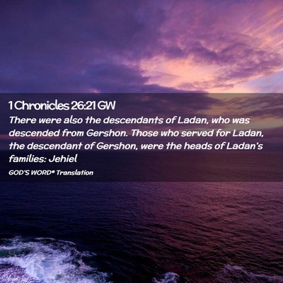 Picture 02 - 1 Chronicles 26:21 GW - There were also the descendants of Ladan, who was - Bible Verse Picture