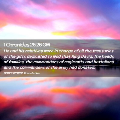 Picture 02 - 1 Chronicles 26:26 GW - He and his relatives were in charge of all the - Bible Verse Picture