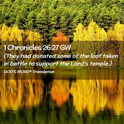 Picture 02 - 1 Chronicles 26:27 GW - (They had donated some of the loot taken in - Bible Verse Picture