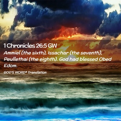 Picture 02 - 1 Chronicles 26:5 GW - Ammiel (the sixth), Issachar (the seventh), - Bible Verse Picture