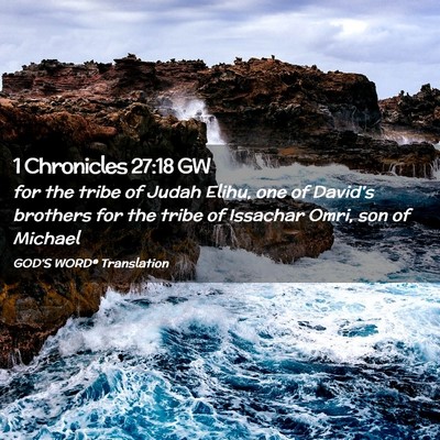 Picture 02 - 1 Chronicles 27:18 GW - for the tribe of Judah Elihu, one of David’s - Bible Verse Picture
