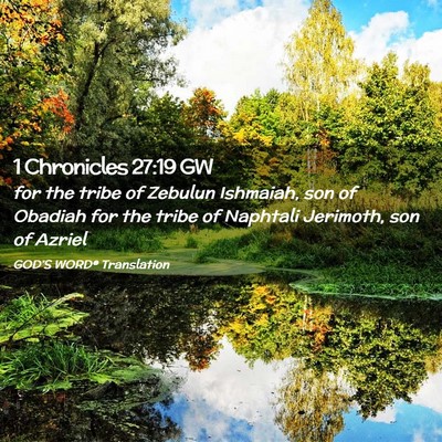 Picture 02 - 1 Chronicles 27:19 GW - for the tribe of Zebulun Ishmaiah, son of Obadiah - Bible Verse Picture