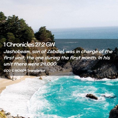 Picture 02 - 1 Chronicles 27:2 GW - Jashobeam, son of Zabdiel, was in charge of the - Bible Verse Picture