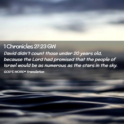 Picture 02 - 1 Chronicles 27:23 GW - David didn’t count those under 20 years old, - Bible Verse Picture