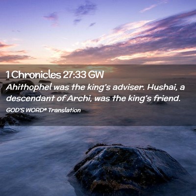 Picture 02 - 1 Chronicles 27:33 GW - Ahithophel was the king’s adviser. Hushai, a - Bible Verse Picture
