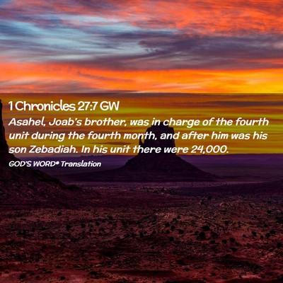 Picture 02 - 1 Chronicles 27:7 GW - Asahel, Joab’s brother, was in charge of the - Bible Verse Picture