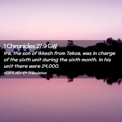 Picture 02 - 1 Chronicles 27:9 GW - Ira, the son of Ikkesh from Tekoa, was in charge - Bible Verse Picture