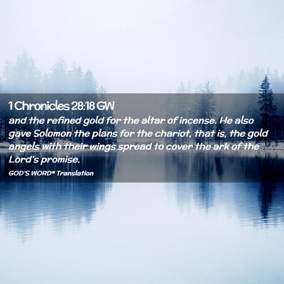 Picture 02 - 1 Chronicles 28:18 GW - and the refined gold for the altar of incense. He - Bible Verse Picture