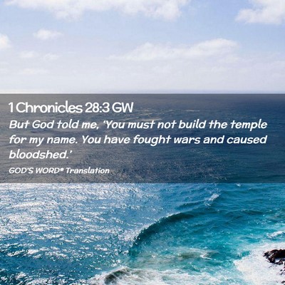 Picture 02 - 1 Chronicles 28:3 GW - But God told me, ‘You must not build the temple - Bible Verse Picture
