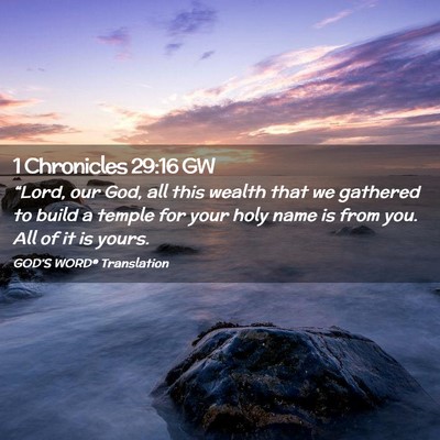 Picture 02 - 1 Chronicles 29:16 GW - “Lord, our God, all this wealth that we - Bible Verse Picture