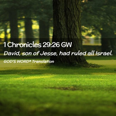 Picture 02 - 1 Chronicles 29:26 GW - David, son of Jesse, had ruled all - Bible Verse Picture