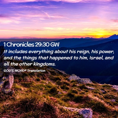Picture 02 - 1 Chronicles 29:30 GW - It includes everything about his reign, his - Bible Verse Picture