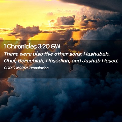 Picture 02 - 1 Chronicles 3:20 GW - There were also five other sons: Hashubah, Ohel, - Bible Verse Picture