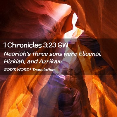 Picture 02 - 1 Chronicles 3:23 GW - Neariah’s three sons were Elioenai, Hizkiah, - Bible Verse Picture