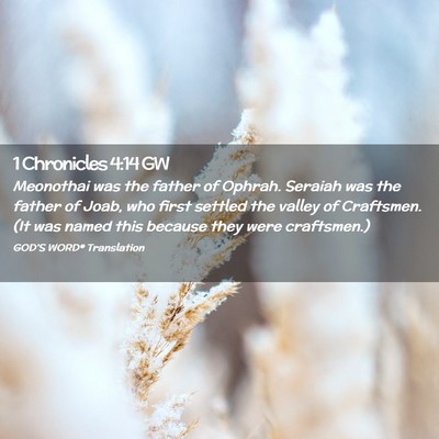Picture 02 - 1 Chronicles 4:14 GW - Meonothai was the father of Ophrah. Seraiah was - Bible Verse Picture