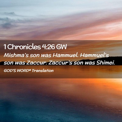 Picture 02 - 1 Chronicles 4:26 GW - Mishma’s son was Hammuel. Hammuel’s son was - Bible Verse Picture