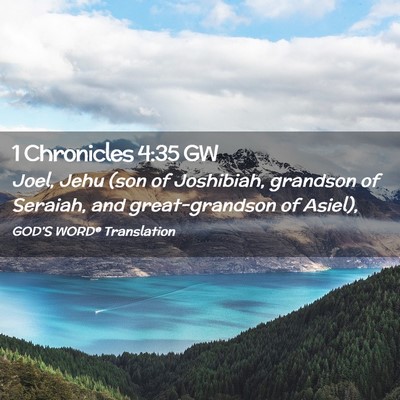 Picture 02 - 1 Chronicles 4:35 GW - Joel, Jehu (son of Joshibiah, grandson of - Bible Verse Picture