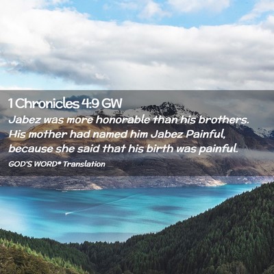 Picture 02 - 1 Chronicles 4:9 GW - Jabez was more honorable than his brothers. His - Bible Verse Picture