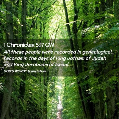 Picture 02 - 1 Chronicles 5:17 GW - All these people were recorded in genealogical - Bible Verse Picture