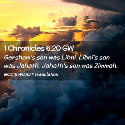 Picture 02 - 1 Chronicles 6:20 GW - Gershom’s son was Libni. Libni’s son was - Bible Verse Picture