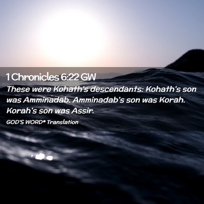 Picture 02 - 1 Chronicles 6:22 GW - These were Kohath’s descendants: Kohath’s son - Bible Verse Picture