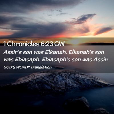 Picture 02 - 1 Chronicles 6:23 GW - Assir’s son was Elkanah. Elkanah’s son was - Bible Verse Picture