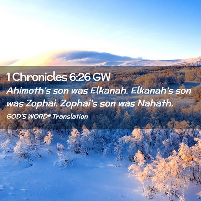 Picture 02 - 1 Chronicles 6:26 GW - Ahimoth’s son was Elkanah. Elkanah’s son was - Bible Verse Picture