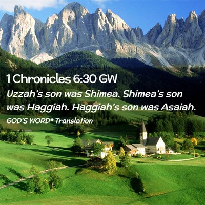 Picture 02 - 1 Chronicles 6:30 GW - Uzzah’s son was Shimea. Shimea’s son was - Bible Verse Picture