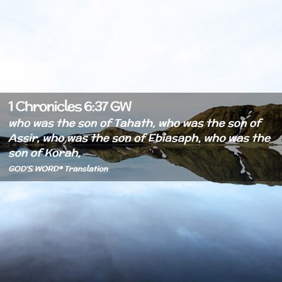 Picture 02 - 1 Chronicles 6:37 GW - who was the son of Tahath, who was the son of - Bible Verse Picture