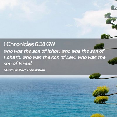 Picture 02 - 1 Chronicles 6:38 GW - who was the son of Izhar, who was the son of - Bible Verse Picture
