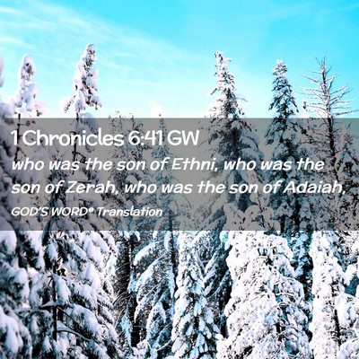 Picture 02 - 1 Chronicles 6:41 GW - who was the son of Ethni, who was the son of - Bible Verse Picture
