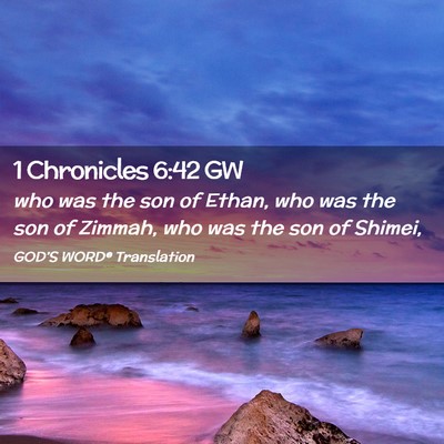 Picture 02 - 1 Chronicles 6:42 GW - who was the son of Ethan, who was the son of - Bible Verse Picture