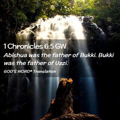 Picture 02 - 1 Chronicles 6:5 GW - Abishua was the father of Bukki. Bukki was the - Bible Verse Picture