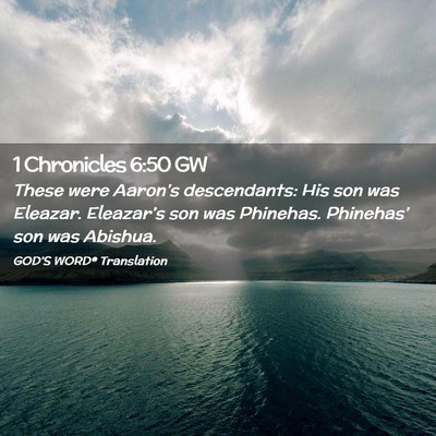 Picture 02 - 1 Chronicles 6:50 GW - These were Aaron’s descendants: His son was - Bible Verse Picture