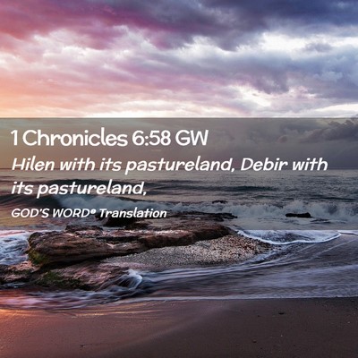 Picture 02 - 1 Chronicles 6:58 GW - Hilen with its pastureland, Debir with its - Bible Verse Picture