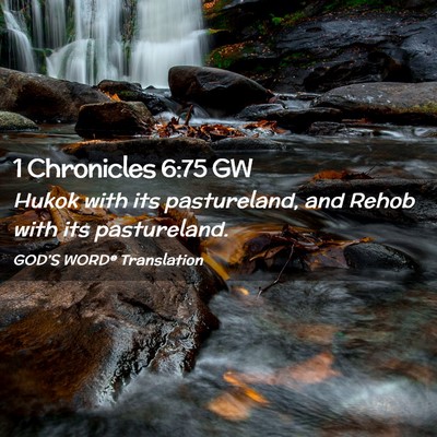 Picture 02 - 1 Chronicles 6:75 GW - Hukok with its pastureland, and Rehob with its - Bible Verse Picture
