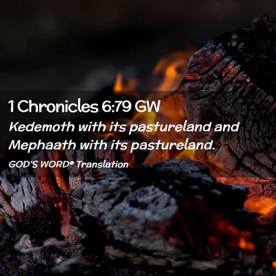 Picture 02 - 1 Chronicles 6:79 GW - Kedemoth with its pastureland and Mephaath with - Bible Verse Picture