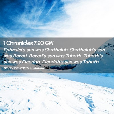 Picture 02 - 1 Chronicles 7:20 GW - Ephraim’s son was Shuthelah. Shuthelah’s son - Bible Verse Picture