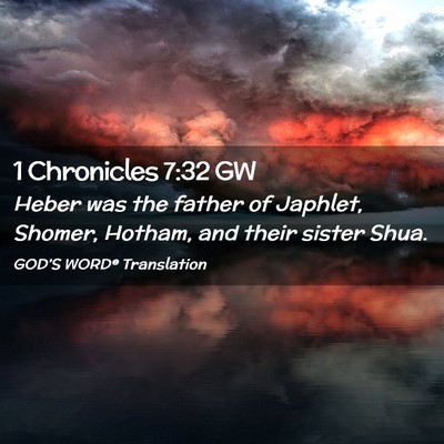 Picture 02 - 1 Chronicles 7:32 GW - Heber was the father of Japhlet, Shomer, Hotham, - Bible Verse Picture