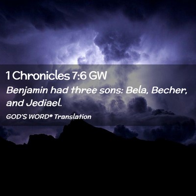 Picture 02 - 1 Chronicles 7:6 GW - Benjamin had three sons: Bela, Becher, and - Bible Verse Picture