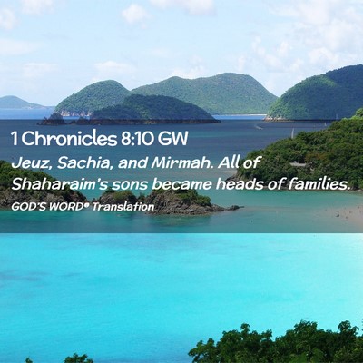 Picture 02 - 1 Chronicles 8:10 GW - Jeuz, Sachia, and Mirmah. All of Shaharaim’s - Bible Verse Picture