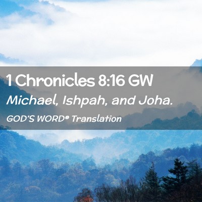 Picture 02 - 1 Chronicles 8:16 GW - Michael, Ishpah, and - Bible Verse Picture