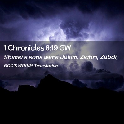 Picture 02 - 1 Chronicles 8:19 GW - Shimei’s sons were Jakim, Zichri, - Bible Verse Picture