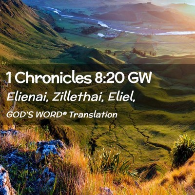 Picture 02 - 1 Chronicles 8:20 GW - Elienai, Zillethai, - Bible Verse Picture