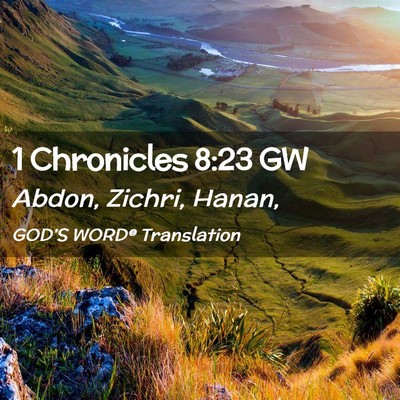 Picture 02 - 1 Chronicles 8:23 GW - Abdon, Zichri, - Bible Verse Picture