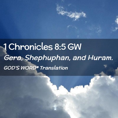 Picture 02 - 1 Chronicles 8:5 GW - Gera, Shephuphan, and - Bible Verse Picture