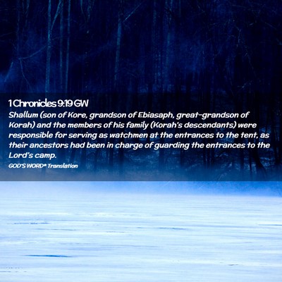Picture 02 - 1 Chronicles 9:19 GW - Shallum (son of Kore, grandson of Ebiasaph, - Bible Verse Picture