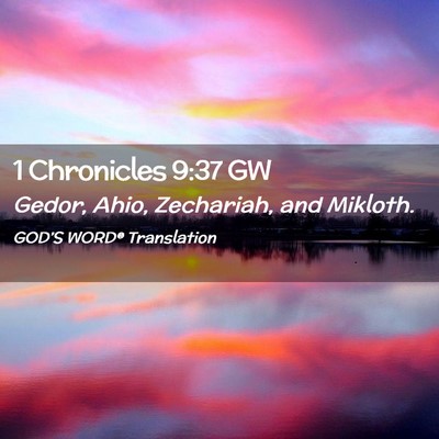 Picture 02 - 1 Chronicles 9:37 GW - Gedor, Ahio, Zechariah, and - Bible Verse Picture